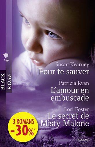 Pour te sauver ; l'amour en embuscade ; le secret de Misty Malone