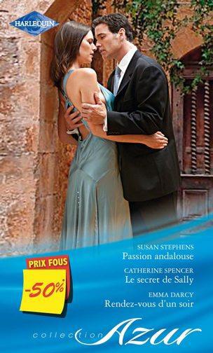 Passion andalouse ; le secret de Sally ; rendez-vous d'un soir