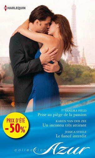 Prise au piège de la passion ; un inconnu très attirant ; le fiancé interdit