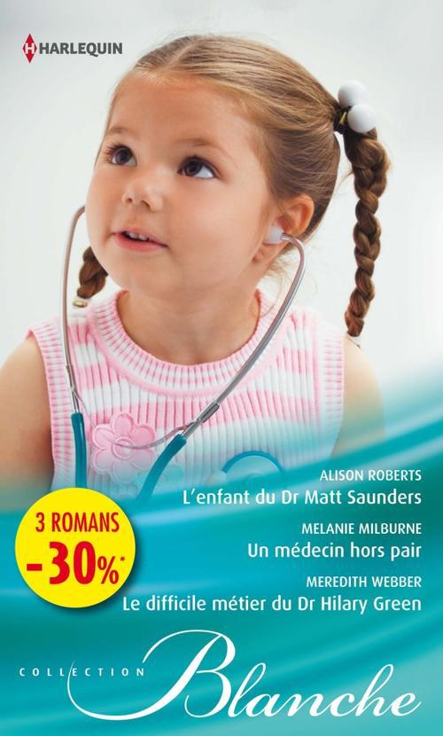 L'enfant du Dr Matt Saunders ; un médecin hors pair ; le difficile métier du Dr Hilary Green
