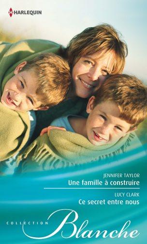 Une famille à construire ; ce secret entre nous