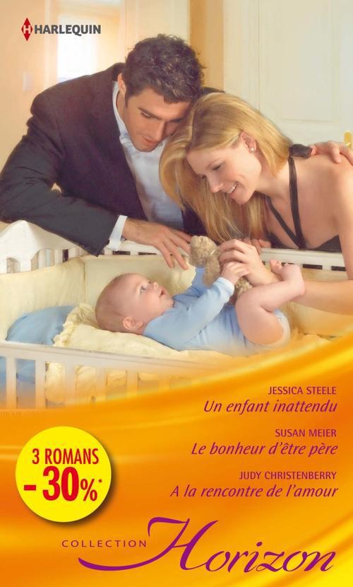 Un enfant inattendu ; le bonheur d'être père ; à la rencontre de l'amour