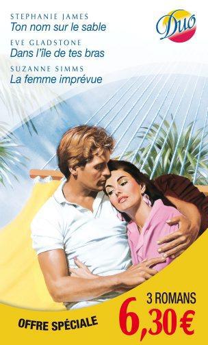 Ton nom sur le sable ; dans l'île de tes bras ; la femme imprévue