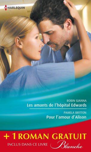 Les amants de l'hôpital Edwards ; pour l'amour d'Alison ; amoureuse malgré elle