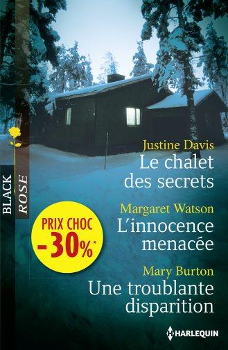 Le chalet des secrets ; l'innocence menacée ; une troublante disparition