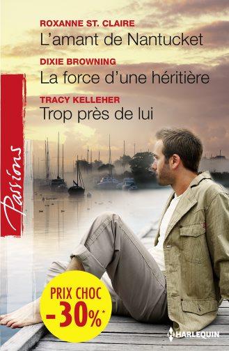 L'amant de Nantucket ; la force d'une héritière ; trop près de lui