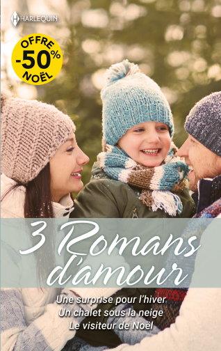3 romans d'amour : Une surprise pour l'hiver ; Un chalet sous la neige ; Le visiteur de Noël