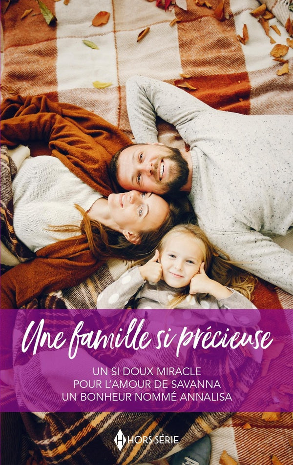 Une famille si précieuse : Un si doux miracle, Pour l'amour de Savanna, Un bonheur nommé Annalisa