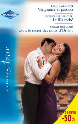 Vengeance et passion ; le fils caché ; dans les secrets des nuits d'Orient
