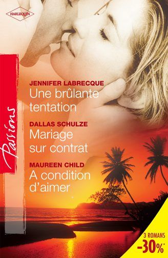 Une brûlante tentation ; mariage sur contrat ; à condition d'aimer
