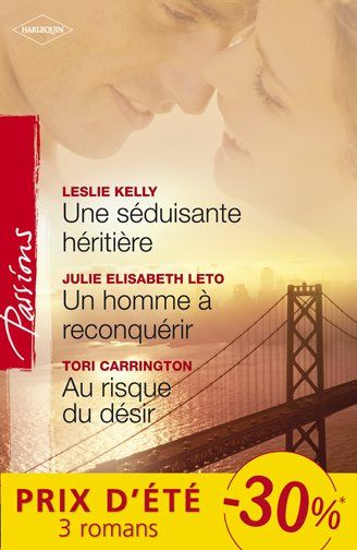 Une séduisante héritière ; un homme à reconquérir ; au risque du désir