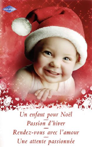 Un enfant pour Noël ; passion hiver ; rendez-vous avec l'amour ; une attente passionnée