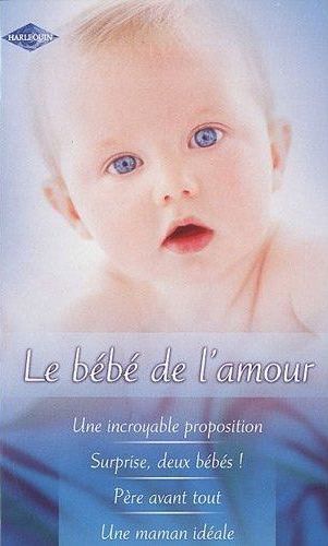 Le bébé de l'amour ; une incroyable proposition ; surprise, deux bébés ! ; père avant tout ; une maman idéale