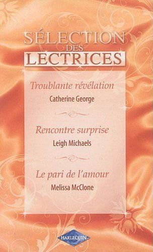Troublante révélation ; rencontre surprise ; le pari de l'amour
