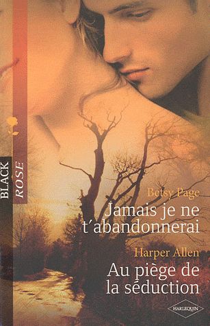 Jamais je ne t'abandonnerai ; au piège de la séduction