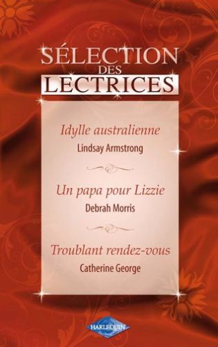 Idylle australienne ; un papa pour Lizzie ; troublant rendez-vous