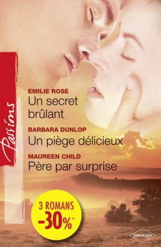 Un secret brûlant ; un piège délicieux ; père par surprise