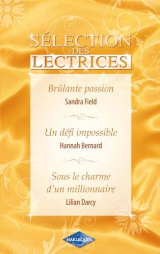 Brûlante passion ; un défi impossible ; sous le charme d'un millionnaire