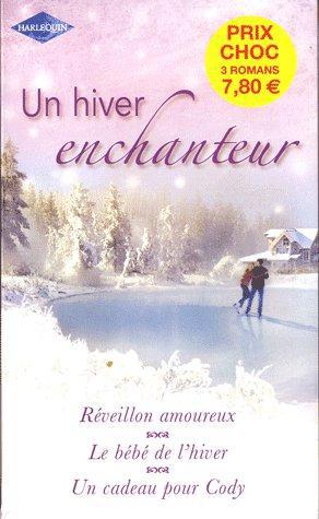 Un hiver enchanteur ; réveillon amoureux ; le bébé de l'hiver ; un cadeau pour Cody