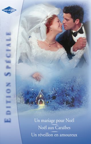 Les mariés de Noël ; Noël aux Caraïbes ; un réveillon en amoureux