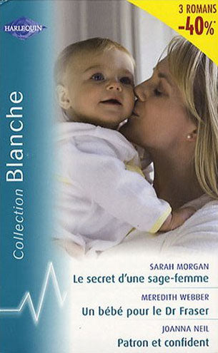 Le secret d'une sage-femme ; un bébé Dr. Fraser ; patron et confident