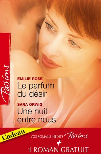 Le parfum du désir ; une nuit entre nous ; un troublant face à face