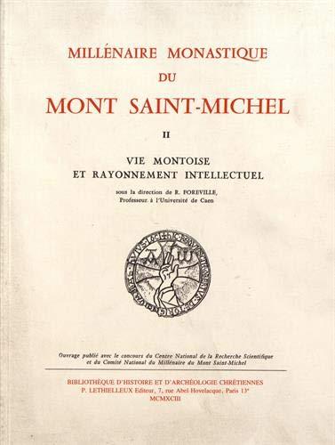 Millénaire monastique du Mont Saint-Michel Tome 2 ; vie montoise et rayonnement intellectuel