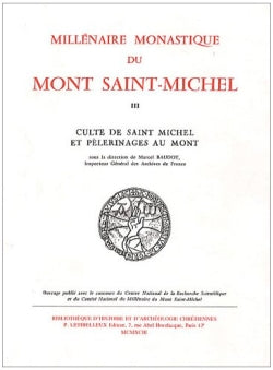 Millénaire monastique du Mont Saint-Michel Tome 3 ; culte de Saint-Michel et pèlerinages au mont