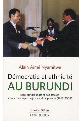 Démocratie et ethnicité au Burundi ; essai sur des mots et des acteurs d’un enjeu de justice et de pouvoir