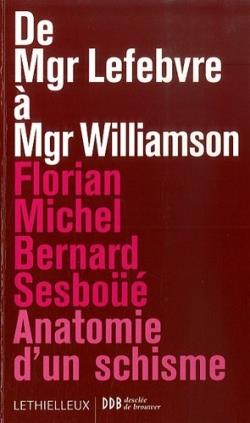 De Mgr Lebfevre à Mgr Williamson ; anatomie d'un schisme