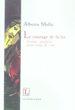 Le courage de la foi ; jérémie, prophète pour temps de crise
