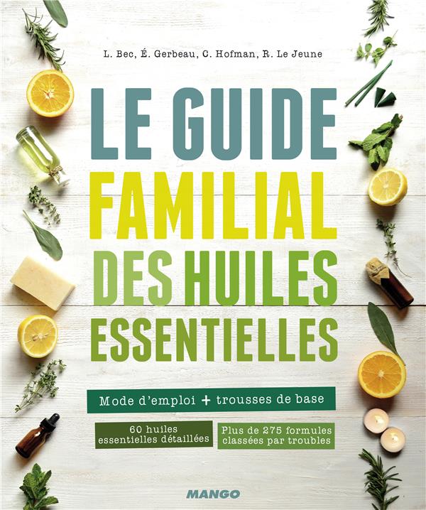 Le guide familial des huiles essentielles ; mode d'emploi + trousses de base