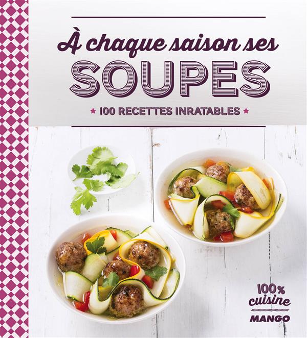 Soupes pour toute l'année ; 100 recettes inratables - flash vidéo