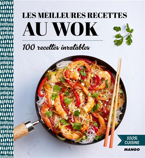 Les meilleures recettes au wok ; 100 recettes inratables - flash vidéo