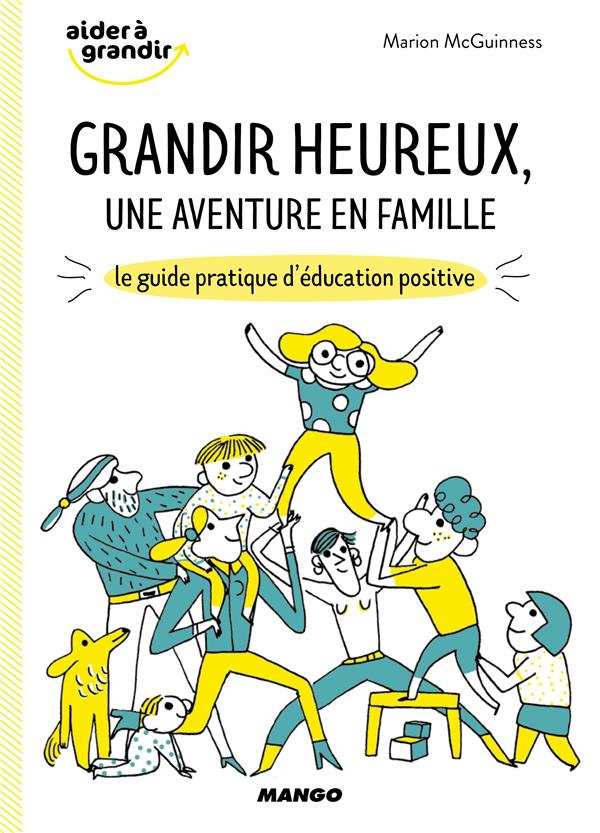 Grandir heureux, une aventure en famille ; le guide pratique d'éducation positive