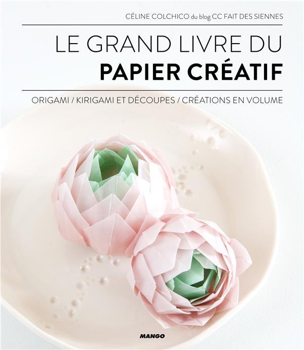 Le grand livre du papier créatif ; origami, kirigami et découpes, créations en volume - flash vidéo