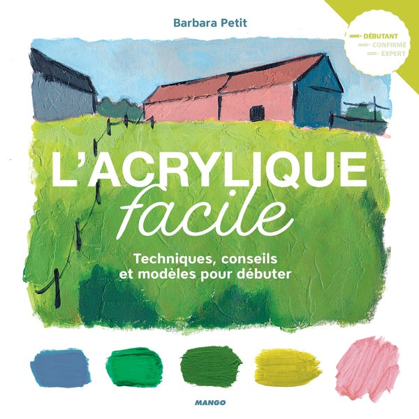L'acrylique facile ; techniques, conseils et modèles pour débuter