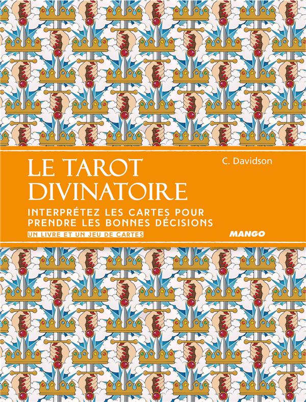 Le tarot divinatoire ; interprétez les cartes pour prendre les bonnes décisions