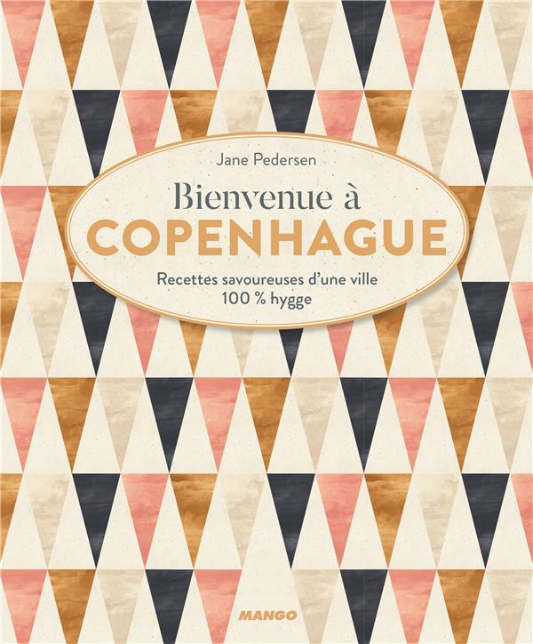 Bienvenue à Copenhague ; recettes savoureuses d'une ville 100% hygge