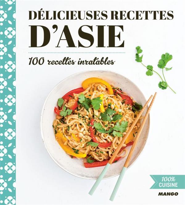 Délicieuses recettes d'Asie ; 100 recettes inratables - flash vidéo
