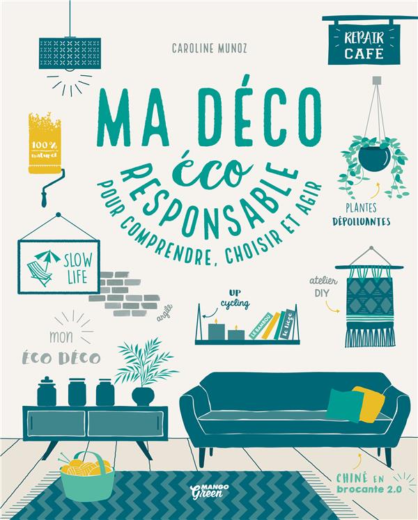 Ma déco écoresponsable ; pour comprendre, choisir et agir