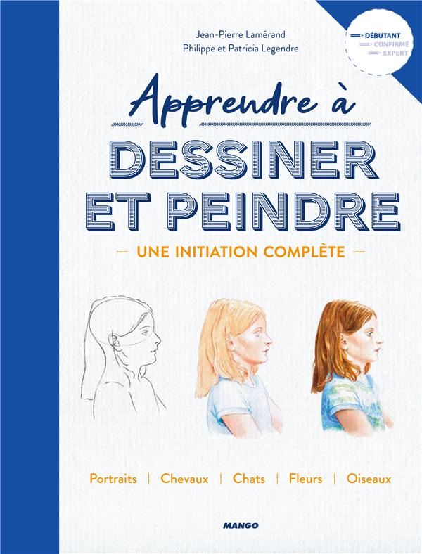 Apprendre à dessiner et peindre ; une initiation complète