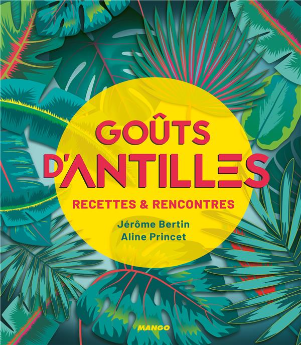 Goûts d'Antilles ; recettes et rencontres