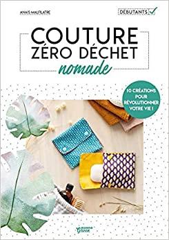 Couture zéro déchet nomades ; 10 créations pour révolutionner votre vie !