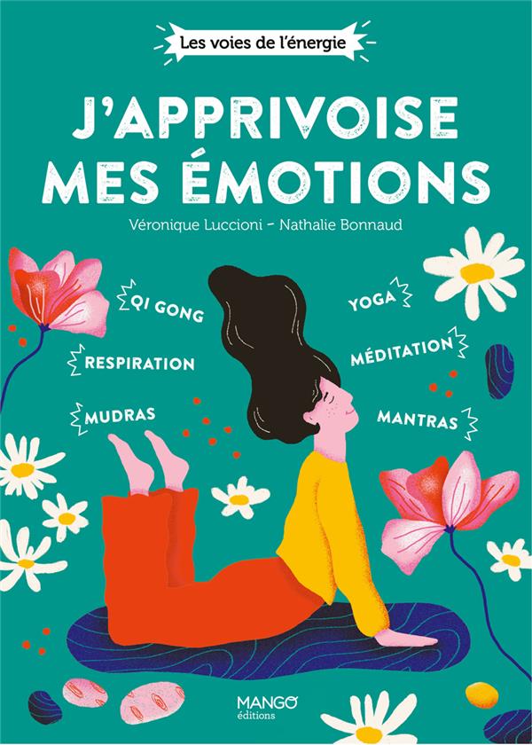 J'apprivoise mes émotions : qi gong, mudras, respiration, yoga, mantras, méditation