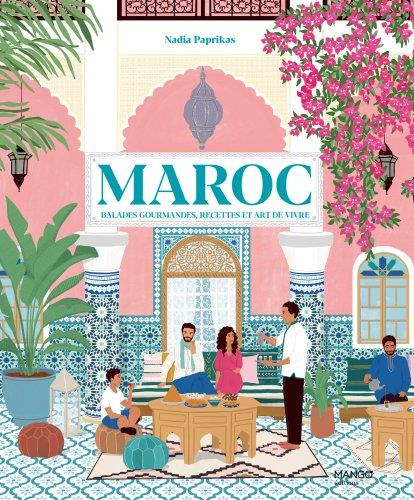 Maroc : Balades gourmandes, recettes et art de vivre