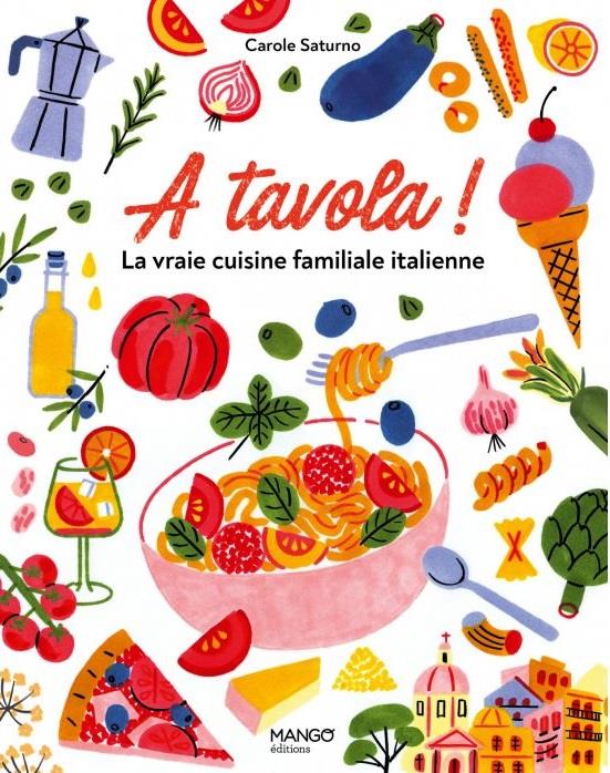 A Tavola ! la vraie cuisine familiale italienne : pour tous et pour tous les jours