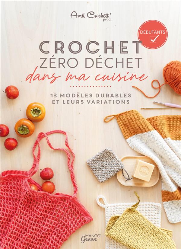 Crochet zéro déchet : dans ma cuisine : 13 modèles durables et leurs variations