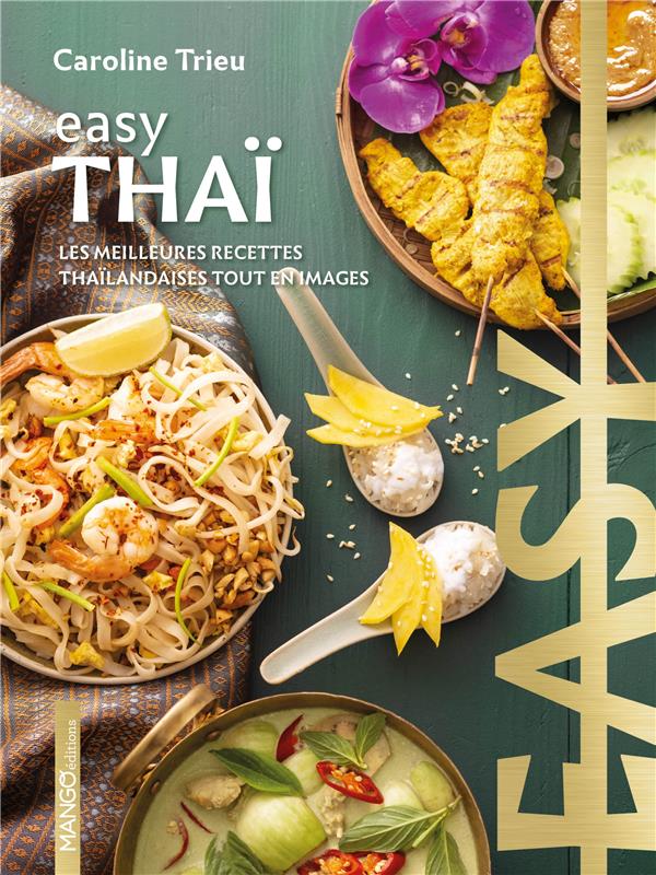 Easy thaï : les meilleures recettes de mon pays tout en images