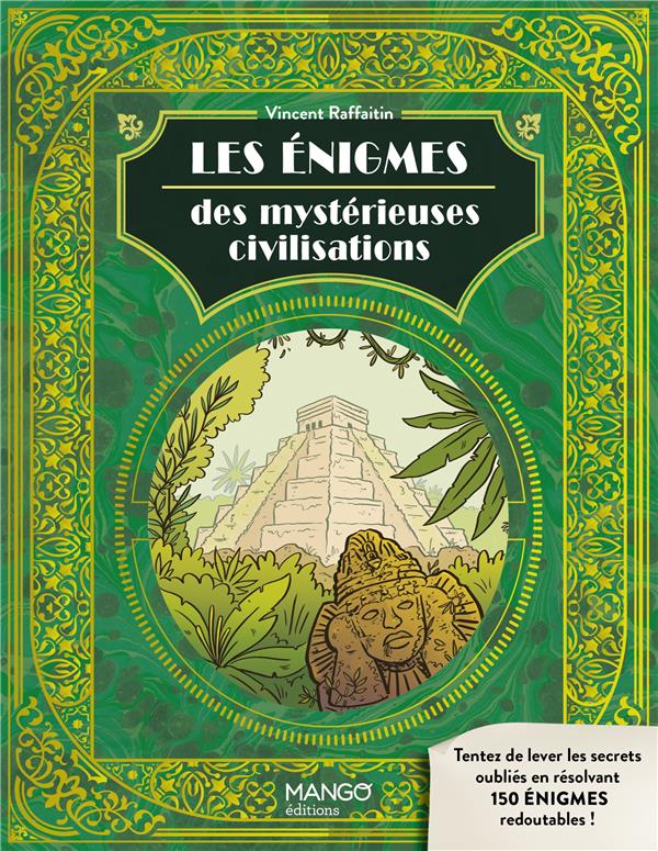 Les énigmes des mystérieuses civilisations : levez les secrets oubliés avec 150 énigmes redoutables !